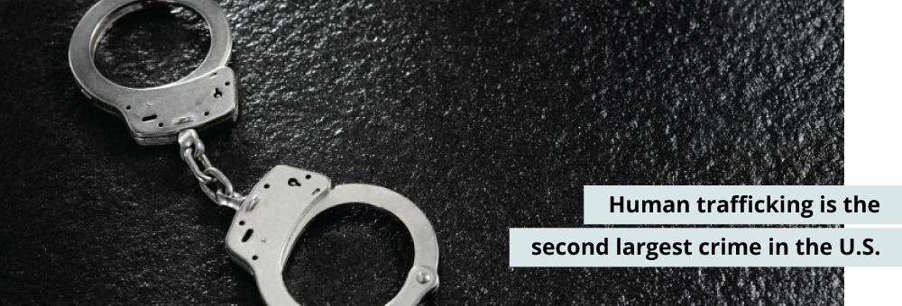 Human trafficking is the 2nd largest crime in the U.S.