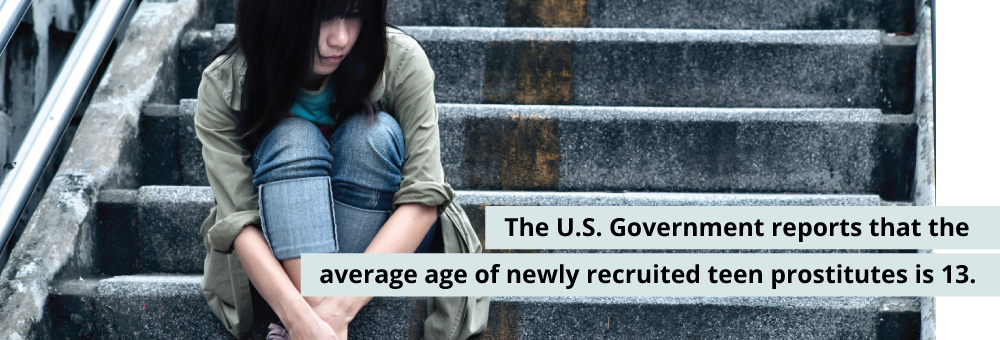 US Government reports that the average age of newly recruited teen prostitutes is 13.